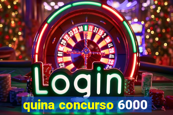 quina concurso 6000